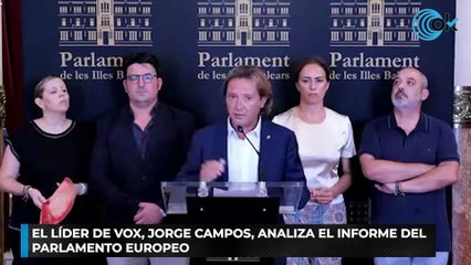 El líder de Vox, Jorge Campos, analiza el informe del Parlamento Europeo