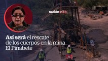 Así será el rescate de los cuerpos en la mina El Pinabete