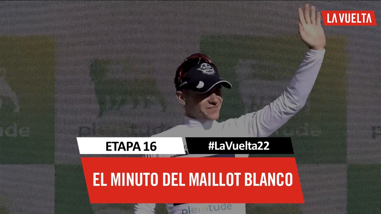 Minuto del maillot blanco / White jersey's minute - Étape 16 / Stage 16 | #LaVuelta22