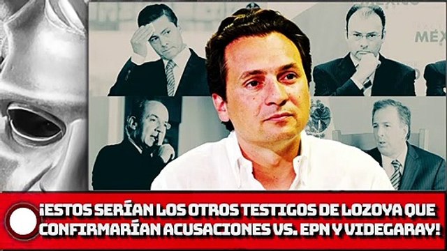 ¡Estos serían los otros testigos de Lozoya que confirmarían acusaciones contra EPN y Videgaray!