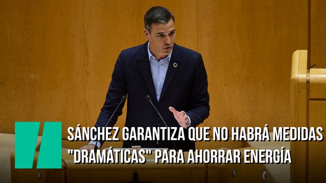 Sánchez garantiza que no habrá medidas dramáticas para ahorrar energía