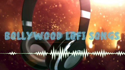 Bollywood Best Lofi Songs 2022 - New Songs Adda