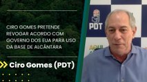 Ciro Gomes pretende revogar acordo com governo dos EUA para uso da Base de Alcântara