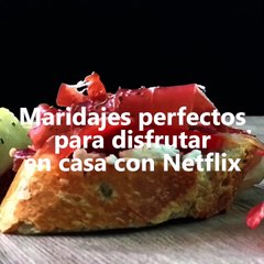 maridajes perfectos para disfrutar en casa -series de Netflix
