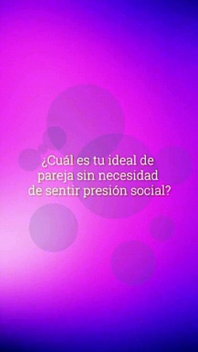 3.- ¿Cuál Es Tu Ideal De Pareja Sin Necesidad De Sentir Presión Social