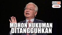 Kes SRC: Najib fail semakan, mohon hukuman ditangguhkan
