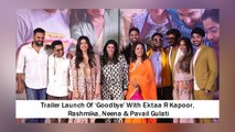 Trailer Launch Of ‘Goodbye’ With Ektaa R Kapoor, Rashmika Mandanna, Neena Gupta & Pavail Gulati