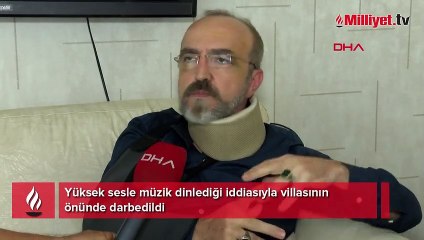 Yüksek sesle müzik dinlediği iddiasıyla villasının önünde darbedildi
