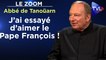 Zoom - Abbé Guillaume de Tanoüarn : "J’ai essayé d’aimer le Pape François !"