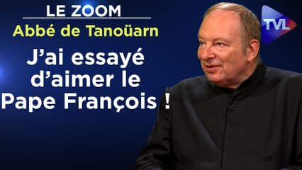 Zoom - Abbé Guillaume de Tanoüarn : "J’ai essayé d’aimer le Pape François !"