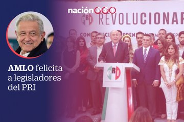 AMLO felicita a legisladores del PRI