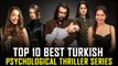 Top 10 Best Psychological Thrillers Turkish Series - Best Turkish Series 2021