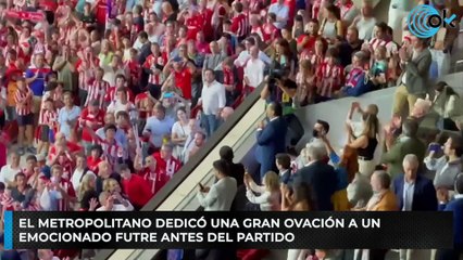 El Metropolitano dedicó una gran ovación a un emocionado Futre antes del partido
