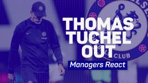 Thomas Tuchel Out - Managers React