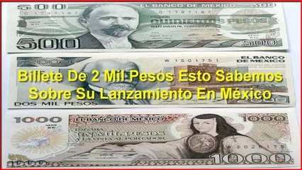 Billete De 2 Mil Pesos Esto Sabemos Sobre Su Lanzamiento En México
