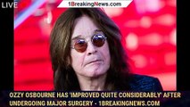 Ozzy Osbourne has 'improved quite considerably' after undergoing major surgery - 1breakingnews.com