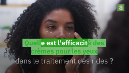 Quelle est l'efficacité des crèmes pour les yeux dans le traitement des rides?