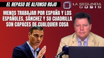Alfonso Rojo: “Menos trabajar por España y los españoles, Sánchez y su cuadrilla son capaces de cualquier cosa”