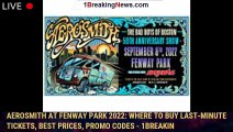 Aerosmith at Fenway Park 2022: Where to buy last-minute tickets, best prices, promo codes - 1breakin
