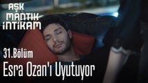 Esra Ozan'ı uyutuyor - Aşk Mantık İntikam 31. Bölüm