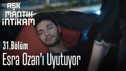 Esra Ozan'ı uyutuyor - Aşk Mantık İntikam 31. Bölüm