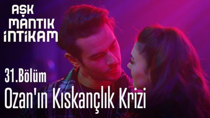 Ozan'ın kıskançlık krizi - Aşk Mantık İntikam 31. Bölüm