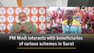 PM Modi interacts with beneficiaries of various schemes in Surat