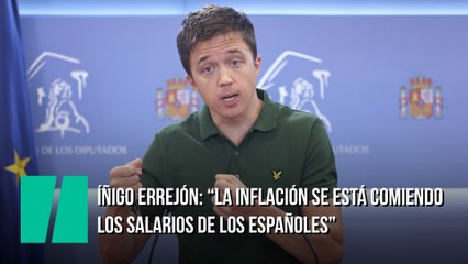 Íñigo Errejón: "La inflación se está comiendo los salarios de los españoles"