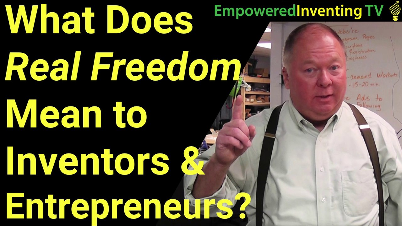 What Real Freedom Means to Inventors & Entrepreneurs