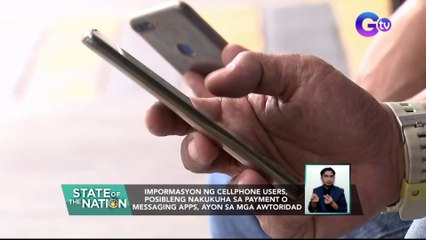 Impormasyon ng cellphone users, posibleng nakukuha sa payment o messaging apps, ayon sa mga awtoridad | SONA