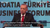 Cumhurbaşkanı Erdoğan, Türkiye-Hırvatistan arasındaki ticaret hedefini açıkladı