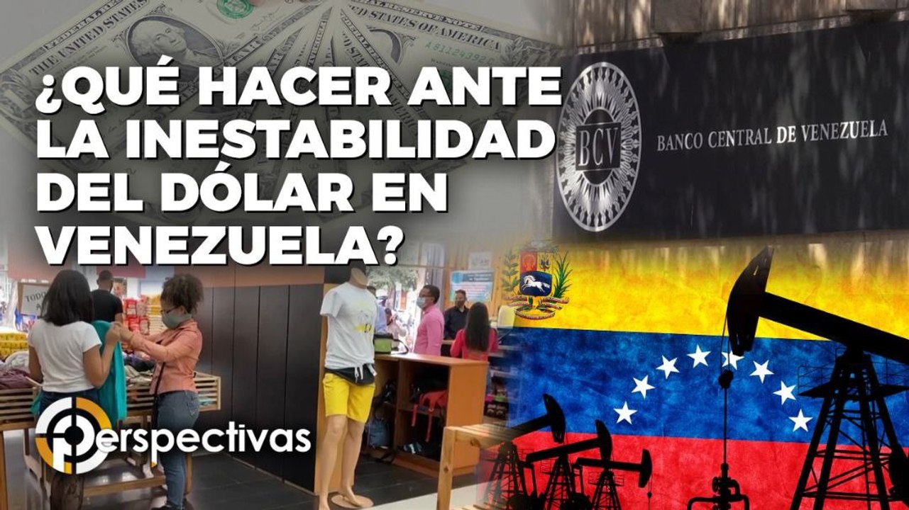 Dólar en Venezuela ¿qué hacer frente a la inestabilidad? - Perspectivas
