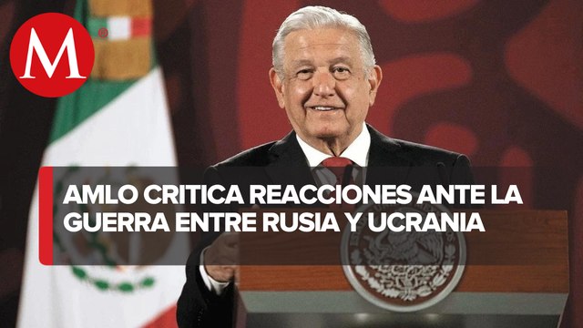 Ni guerra en Ucrania, ni sanciones económicas debieron ocurrir: AMLO