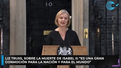 Liz Truss, sobre la muerte de Isabel II :“Es una gran conmoción para la nación y para el mundo”