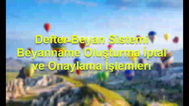 Defter Beyan Sistemi Beyanname Oluşturma İptal ve Onaylama İşlemleri
