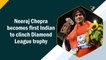 Neeraj Chopra becomes first Indian to clinch Diamond League trophy