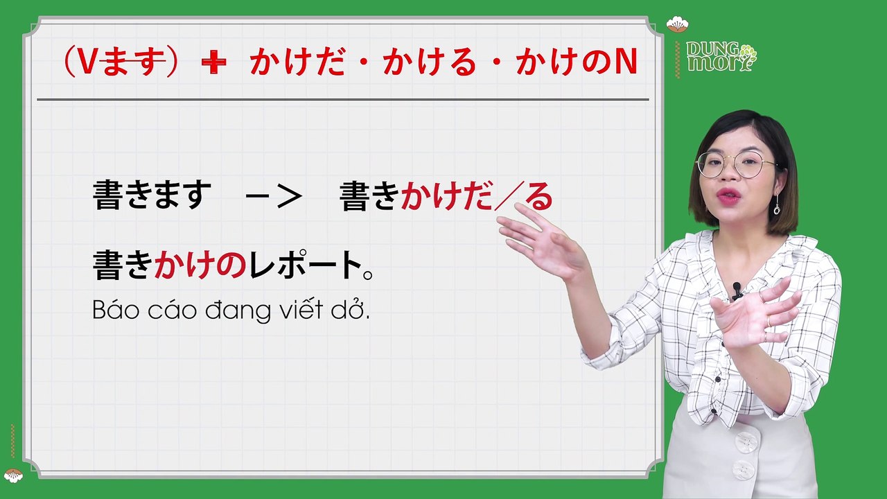 Dungmori - Khóa học N3 - 1.7- Vます＋かけだ／かけの／かける ★★