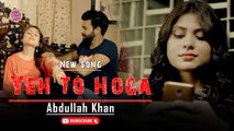 Yeh To Hoga | Abdullah Khan | Marhaba Shaikh | Full Music Video | Gaane Shaane