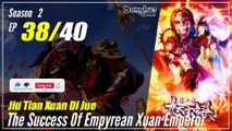 【Jiu Tian Xuan Di Jue】 S2 EP 38 (78) - The Success Of Empyrean Xuan Emperor | Sub Indo