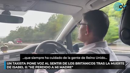 Un taxista  pone voz al sentir de los británicos tras la muerte de Isabel II: "He perdido a mi madre"