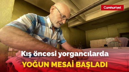 Kış öncesi yorgancılarda yoğun mesai başladı
