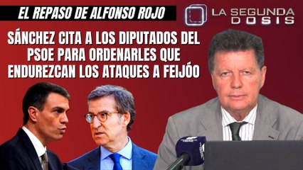 Alfonso Rojo: “Sánchez cita a los diputados del PSOE para ordenarles que endurezcan los ataques a Feijóo”
