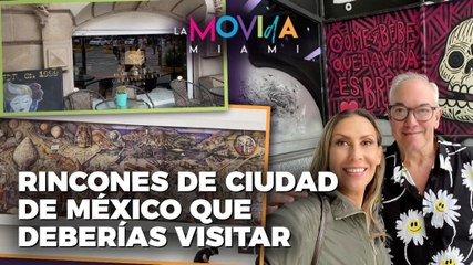 Rincones de ciudad de México que deberías visitar - La Movida Miami
