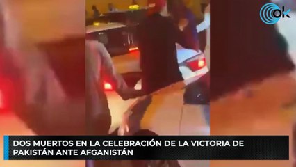 Dos muertos en la celebración de la victoria de Pakistán ante Afganistán