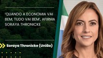 ‘Quando a economia vai bem, tudo vai bem’, afirma Soraya Thronicke