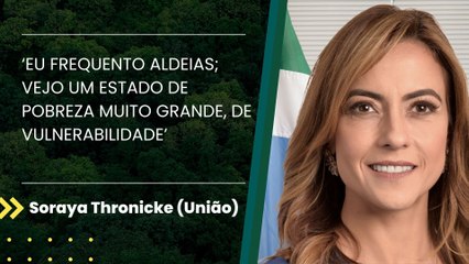 ‘Eu frequento aldeias; vejo um estado de pobreza muito grande, de vulnerabilidade’, diz Soraya Thronicke
