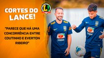 'Parece que há uma concorrência entre Coutinho e Everton Ribeiro na Seleção', analisa repórter do L!