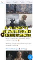 ¿Qué hay detrás del purismo de algunos fans de Tolkien y George R.R. Martin?