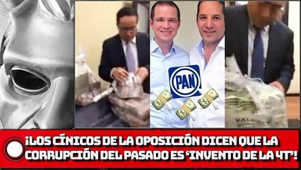¡Los cínicos de la oposición dicen que la corrupción de sexenios pasados es un ‘invento de la 4T’!