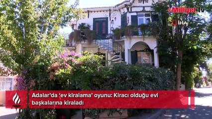Adalar’da ‘ev kiralama’ oyunu! Kiracı olduğu evi başkalarına kiraladı
